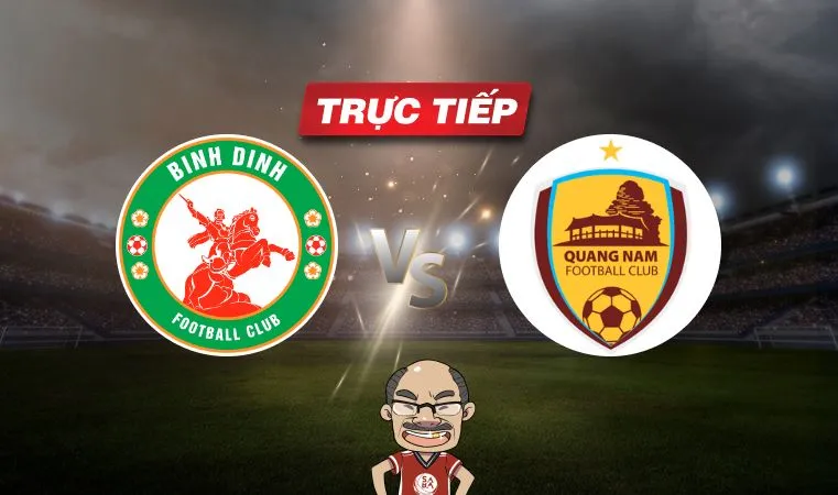 Trực tiếp bóng đá Bình Định vs Quảng Nam, 18h30 ngày 30/05