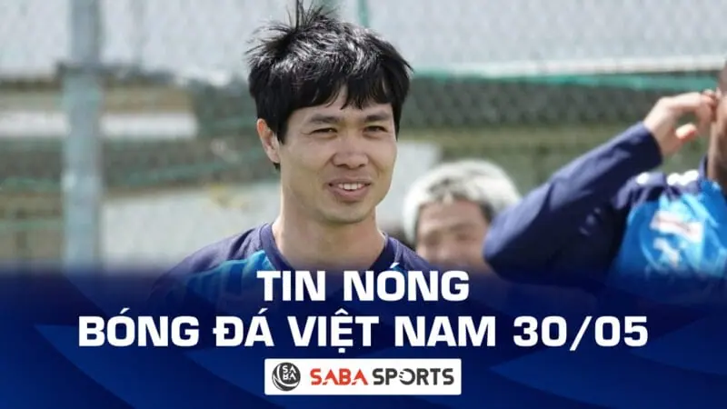 Tin nóng bóng đá Việt Nam hôm nay 30/05: Rafaelson được V-League vinh danh; Công Phượng gặp khó ở Nhật Bản