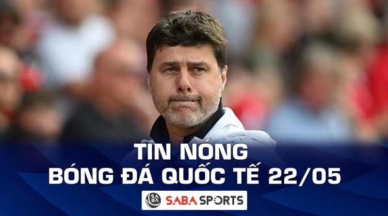 Tin nóng bóng đá quốc tế hôm nay ngày 22/05: Pochettino rời Chelsea, Kroos thông báo giải nghệ