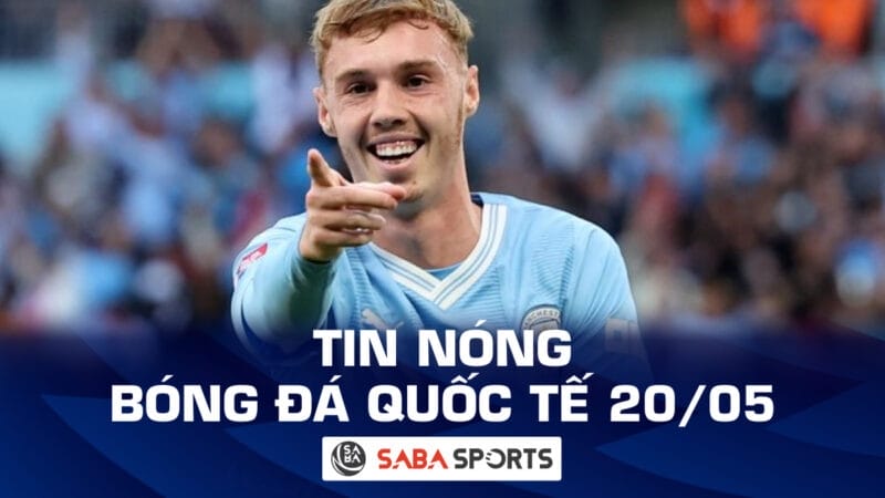 Tin nóng bóng đá quốc tế hôm nay 20/05: Lộ diện cái tên không huy chương của Man City, Arteta gửi thông điệp cho CĐV Arsenal