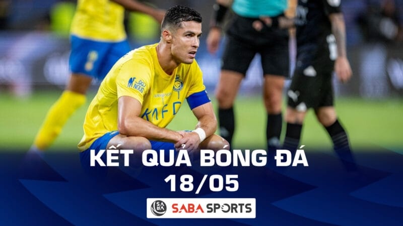 Kết quả bóng đá hôm nay 18/05: Hà Nội chia nửa buồn vui, Al Nassr đánh rơi chiến thắng