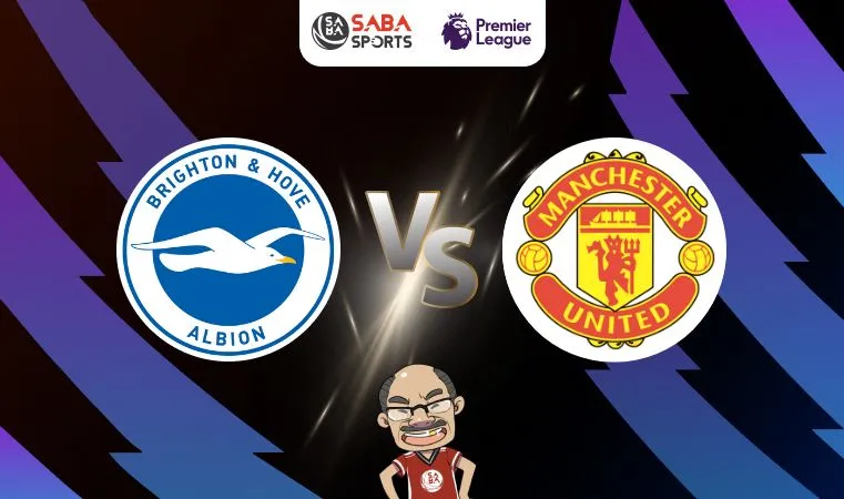 Nhận định Brighton vs MU, 22h00 ngày 19/05 - Vòng 38 NHA