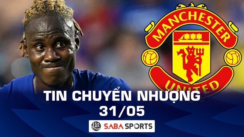 Tin chuyển nhượng bóng đá hôm nay 31/05: Man United gia cố hàng thủ bằng trung vệ Chelsea