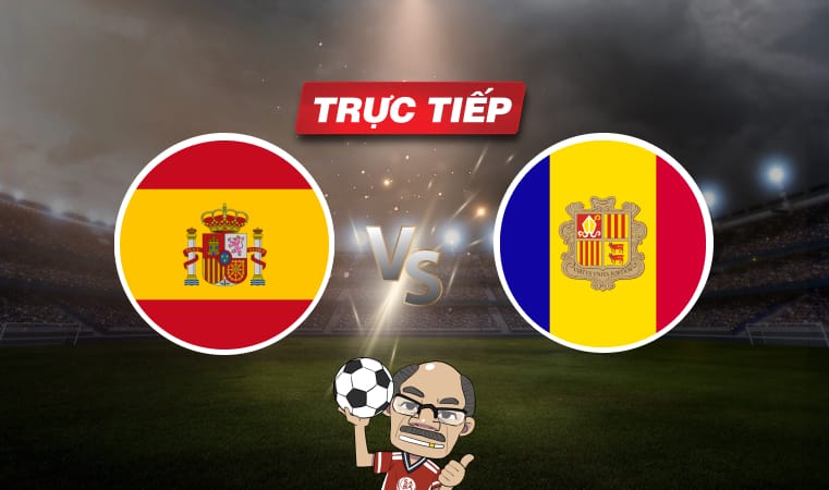 Trực tiếp bóng đá Tây Ban Nha vs Andorra, 02h30 ngày 06/06: Hủy diệt đối thủ