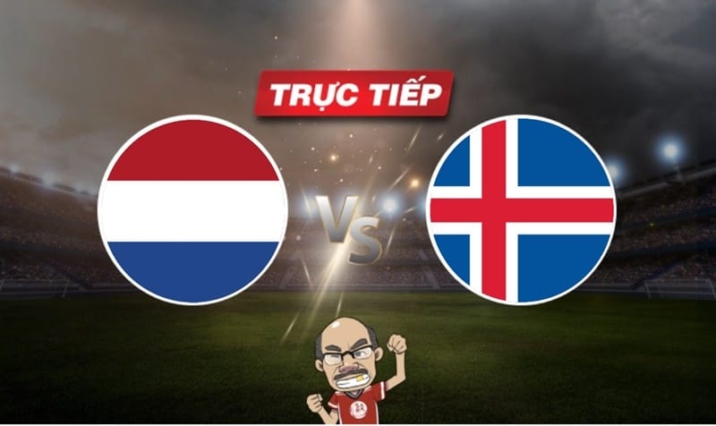 Trực tiếp bóng đá Hà Lan vs Iceland, 01h45 ngày 11/06: Màn chạy đà cuối cùng