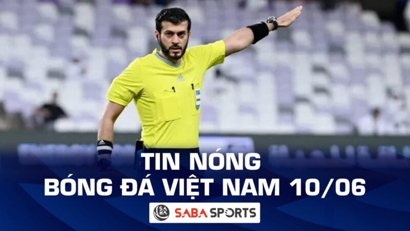 Tin nóng bóng đá Việt Nam hôm nay 10/06: Lộ diện trọng tài trận Việt Nam - Iraq