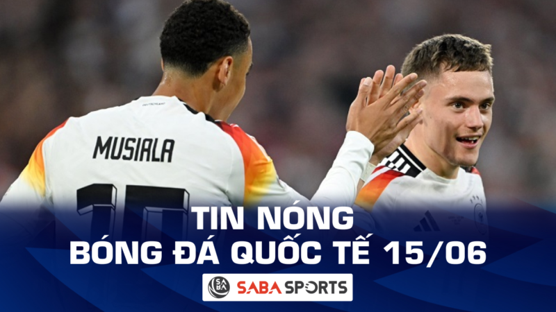 Tin nóng bóng đá quốc tế hôm nay ngày 15/06: Tin tức Euro 2024