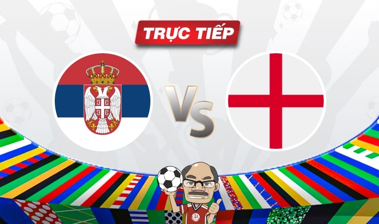 Trực tiếp Serbia vs Anh, 02h00 ngày 17/06: Hiểm họa chờ Tam Sư