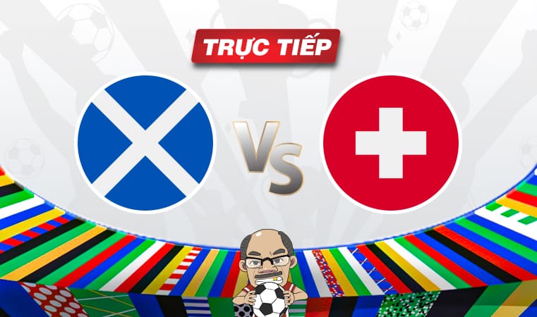 Trực tiếp bóng đá Scotland vs Thụy Sĩ, 02h00 ngày 20/06: Giành vé đi tiếp