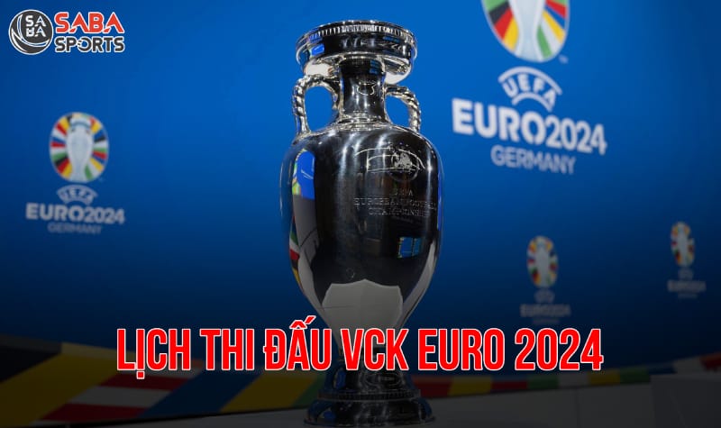 Lịch thi đấu Euro 2024 chính xác nhất theo giờ Việt Nam