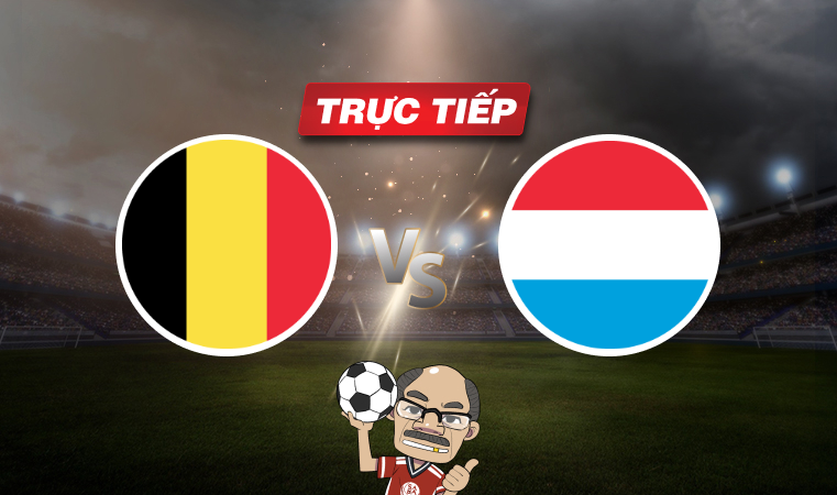 Trực tiếp bóng đá Bỉ vs Luxembourg, 01h00 ngày 09/06: Tiếp đà chiến thắng