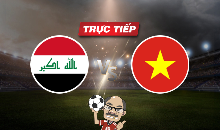 Trực tiếp bóng đá Iraq vs Việt Nam, 01h00 ngày 12/06: Nỗ lực tới cùng