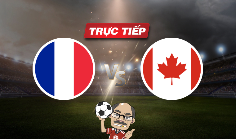 Trực tiếp bóng đá Pháp vs Canada, 02h15 ngày 10/06: Màn chạy đà hoàn hảo