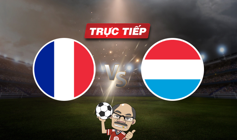 Trực tiếp bóng đá Pháp vs Luxembourg, 02h00 ngày 06/06: Bước chạy đà thuận lợi